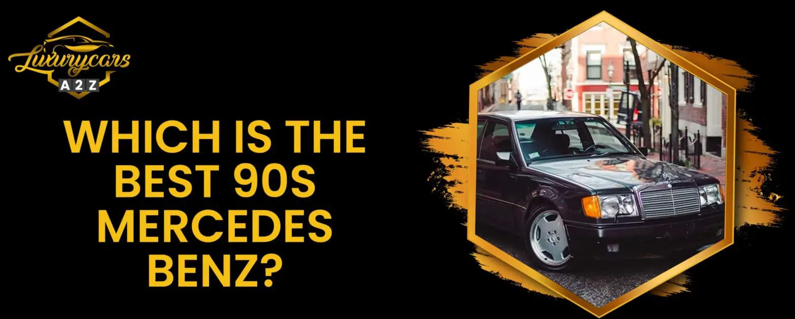 Jaki jest najlepszy Mercedes Benz z lat 90-tych?