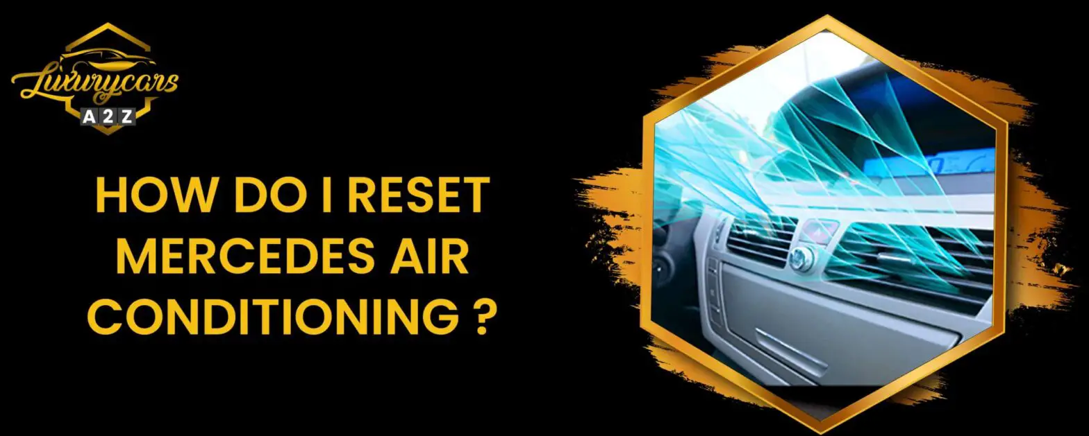 Comment réinitialiser la climatisation d'une Mercedes ?