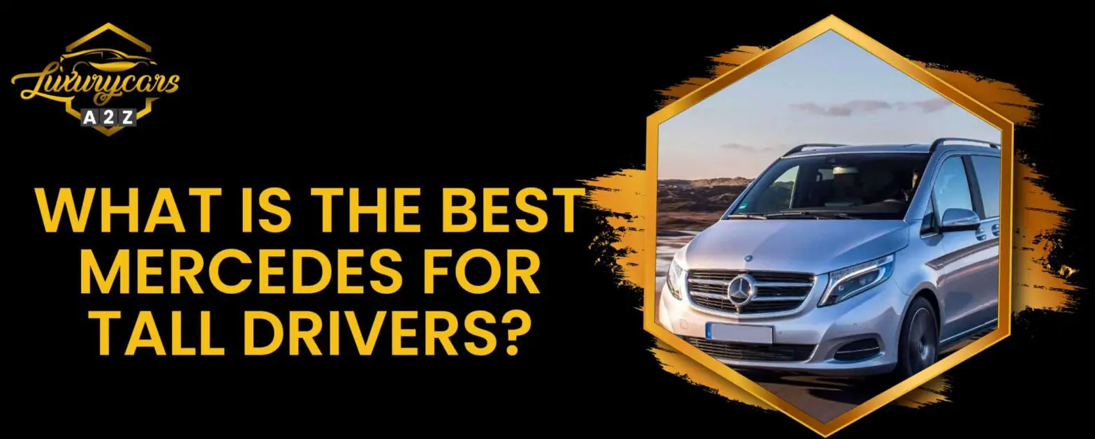 Jaki jest najlepszy Mercedes dla wysokich kierowców?