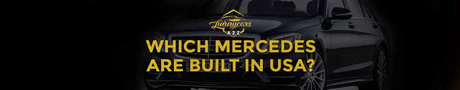 Które Mercedesy są budowane w USA?