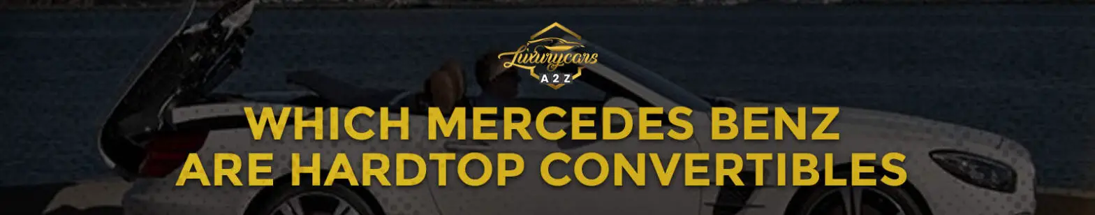 Które modele Mercedes-Benz są kabrioletami z twardym dachem?