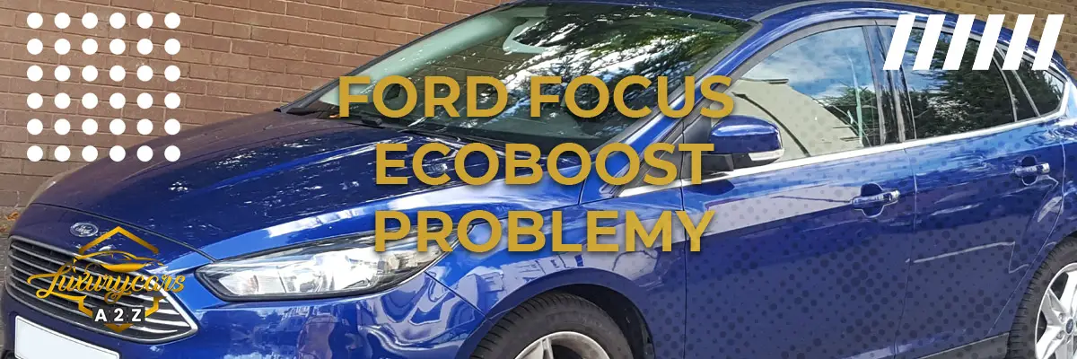 Ford Focus Ecoboost Problemy