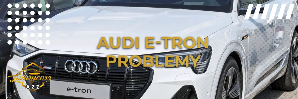 Najczęstsze problemy z Audi e-tron