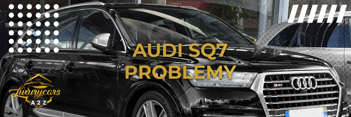 Najczęstsze problemy z Audi SQ7