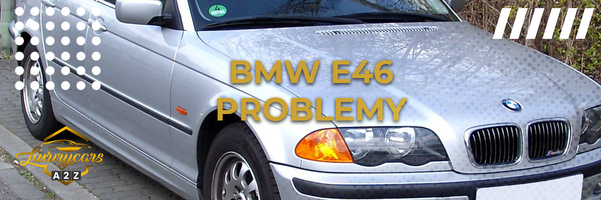 Najczęstsze problemy z BMW E46
