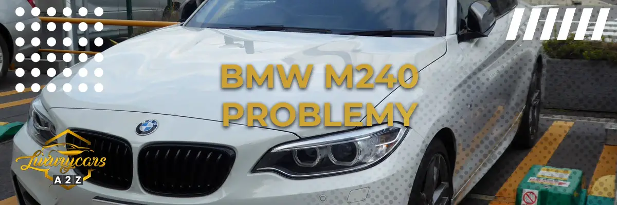 Najczęstsze problemy z BMW M240