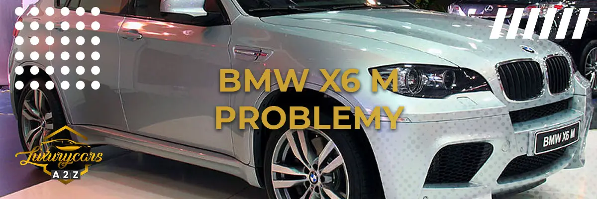 Najczęstsze problemy z BMW X6 M