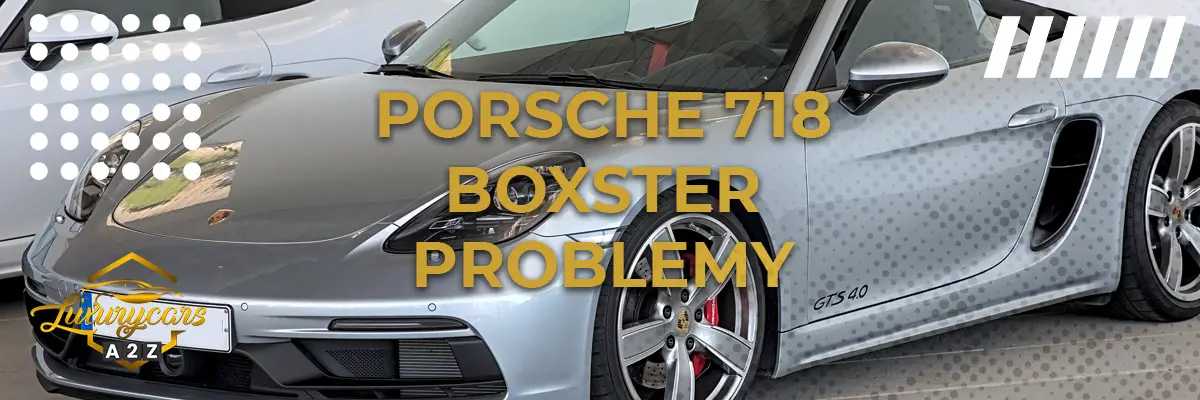Najczęstsze problemy z Porsche 718 Boxster