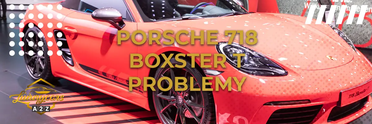 Częste problemy z Porsche 718 Boxster T