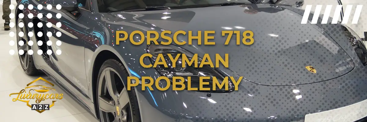 Najczęstsze problemy z Porsche 718 Cayman