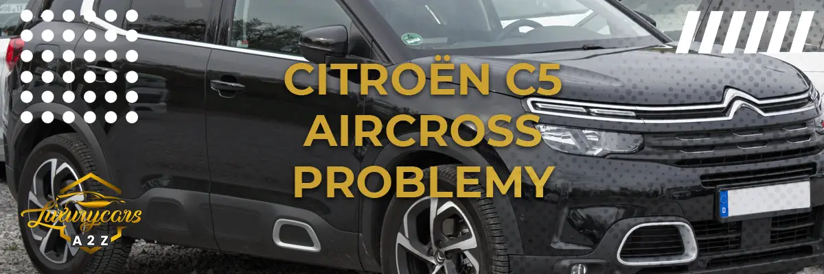 Najczęstsze problemy z Citroën C5 Aircross