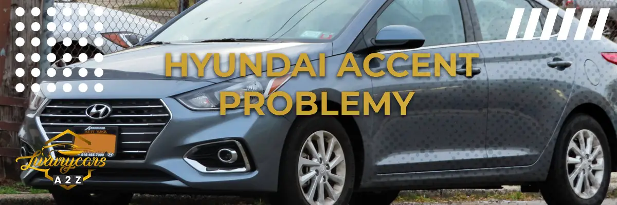 Najczęstsze problemy z Hyundai Accent