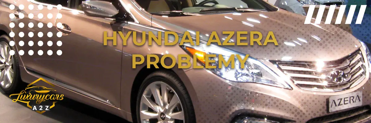 Najczęstsze problemy z Hyundai Azera