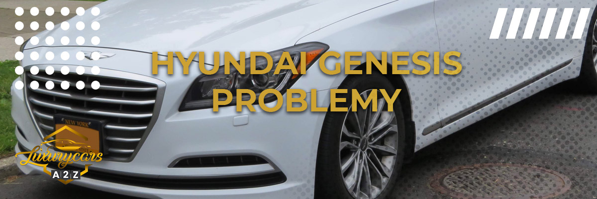 Najczęstsze problemy z Hyundai Genesis