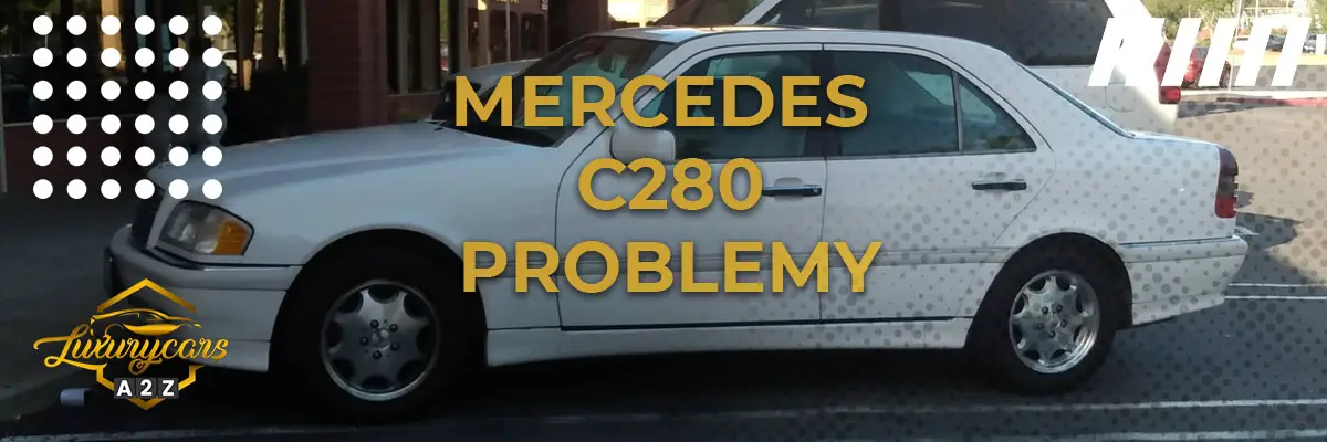 Najczęstsze problemy z Mercedesem C280