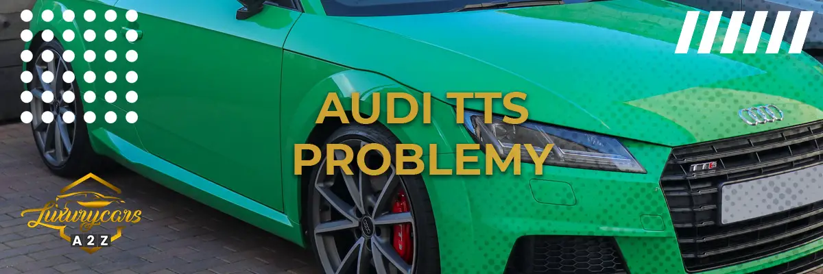Najczęstsze problemy z Audi TTS