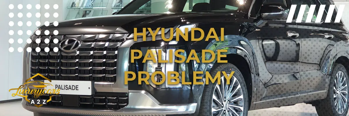 Najczęstsze problemy z Hyundai Palisade