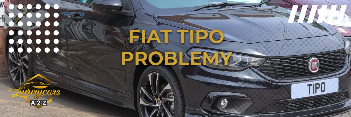Najczęstsze problemy z Fiat Tipo
